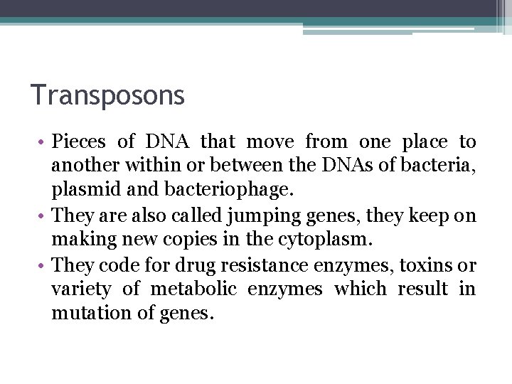 Transposons • Pieces of DNA that move from one place to another within or