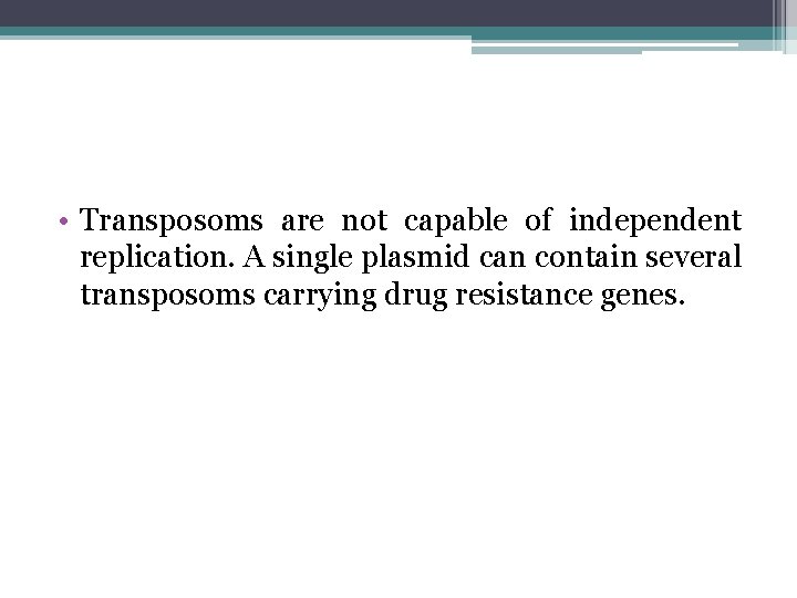  • Transposoms are not capable of independent replication. A single plasmid can contain