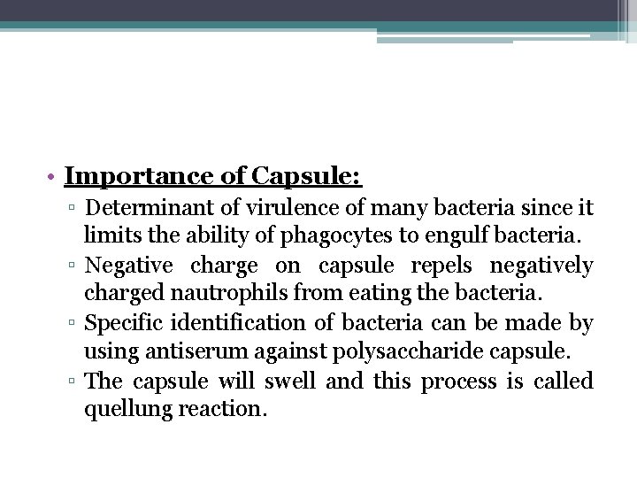  • Importance of Capsule: ▫ Determinant of virulence of many bacteria since it