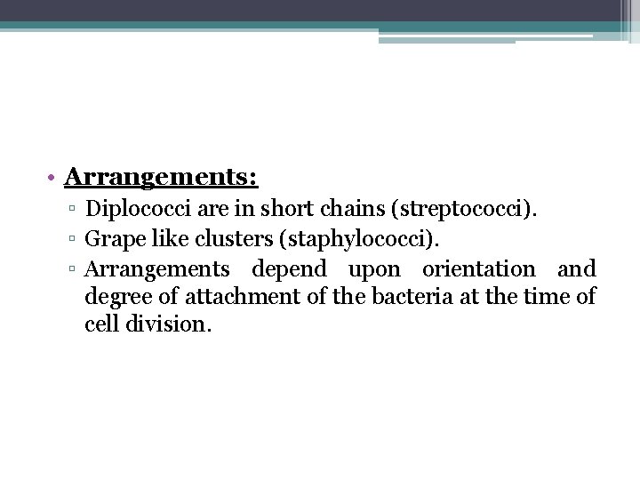  • Arrangements: ▫ Diplococci are in short chains (streptococci). ▫ Grape like clusters