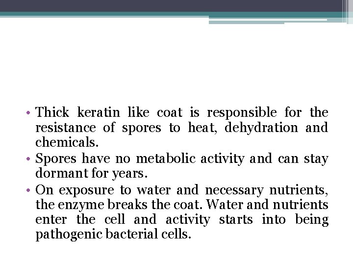  • Thick keratin like coat is responsible for the resistance of spores to