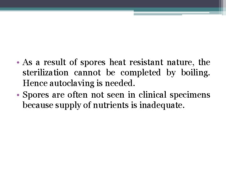  • As a result of spores heat resistant nature, the sterilization cannot be