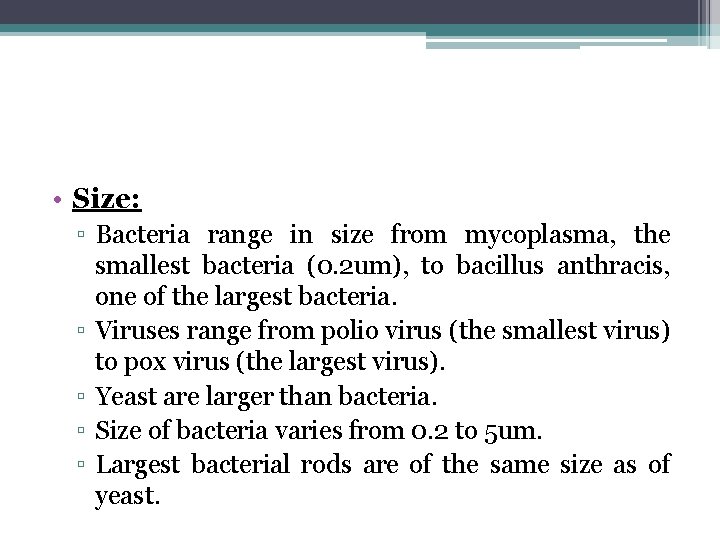  • Size: ▫ Bacteria range in size from mycoplasma, the smallest bacteria (0.
