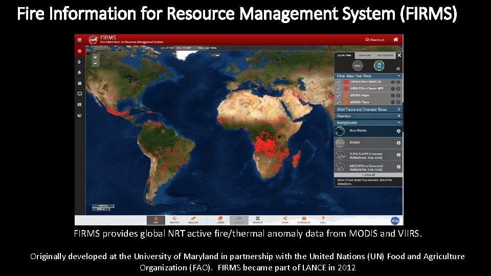 Fire Information for Resource Management System (FIRMS) FIRMS provides global NRT active fire/thermal anomaly