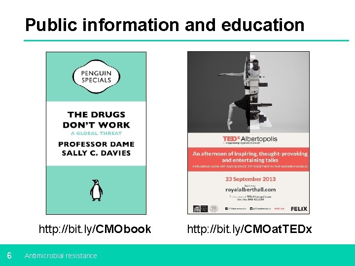 Public information and education http: //bit. ly/CMObook 6 Antimicrobial resistance http: //bit. ly/CMOat. TEDx