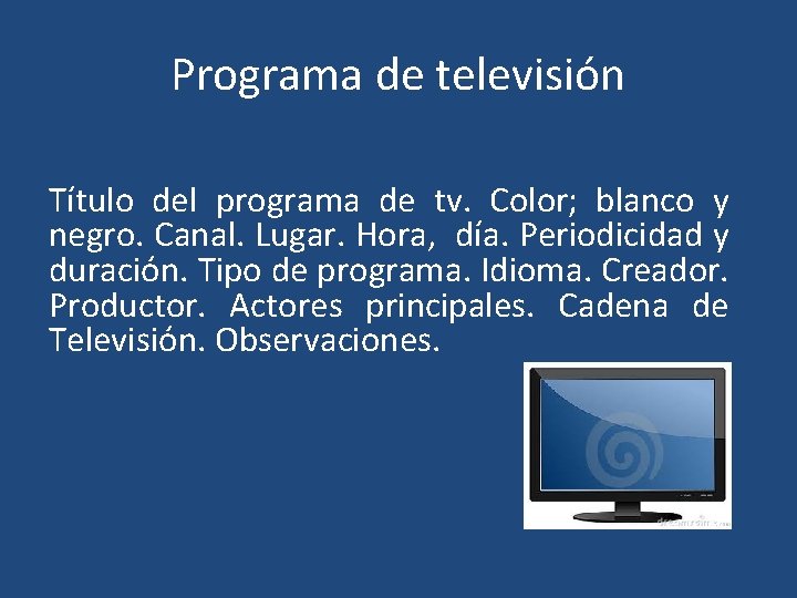 Programa de televisión Título del programa de tv. Color; blanco y negro. Canal. Lugar.