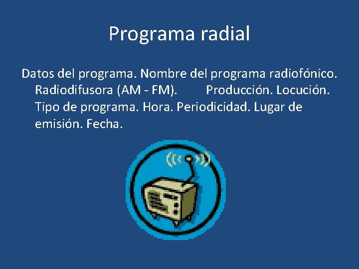 Programa radial Datos del programa. Nombre del programa radiofónico. Radiodifusora (AM - FM). Producción.