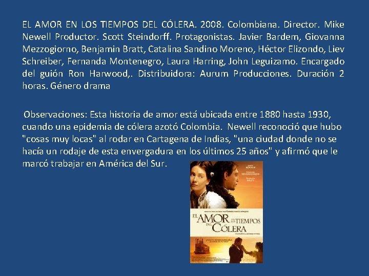 EL AMOR EN LOS TIEMPOS DEL CÓLERA. 2008. Colombiana. Director. Mike Newell Productor. Scott
