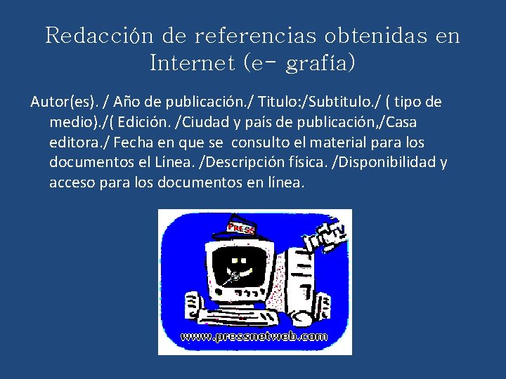 Redacción de referencias obtenidas en Internet (e- grafía) Autor(es). / Año de publicación. /