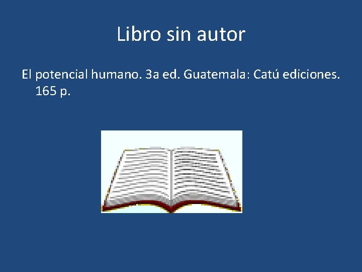 Libro sin autor El potencial humano. 3 a ed. Guatemala: Catú ediciones. 165 p. Libro sin autor El potencial humano. 3 a ed. Guatemala: Catú ediciones. 165 p.