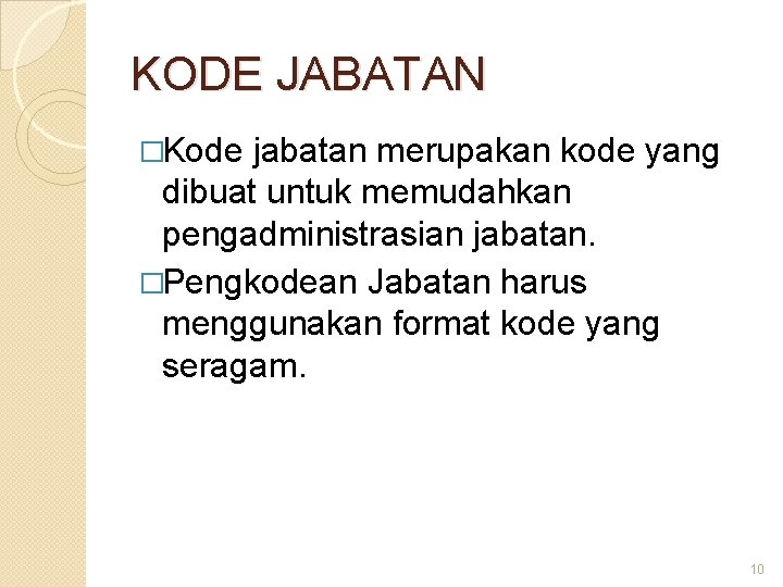 KODE JABATAN �Kode jabatan merupakan kode yang dibuat untuk memudahkan pengadministrasian jabatan. �Pengkodean Jabatan