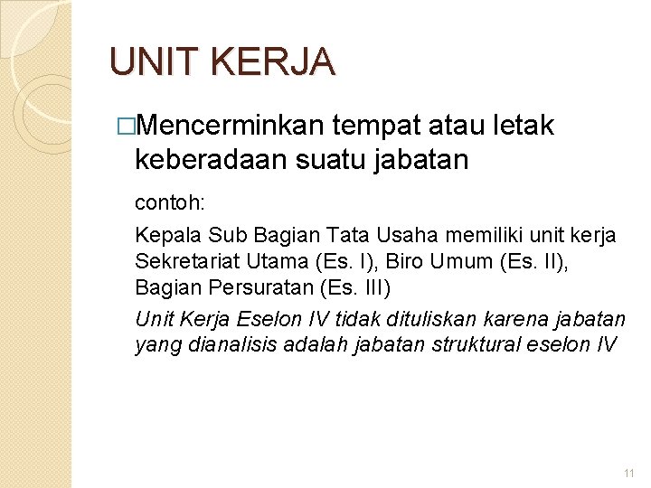 UNIT KERJA �Mencerminkan tempat atau letak keberadaan suatu jabatan contoh: Kepala Sub Bagian Tata