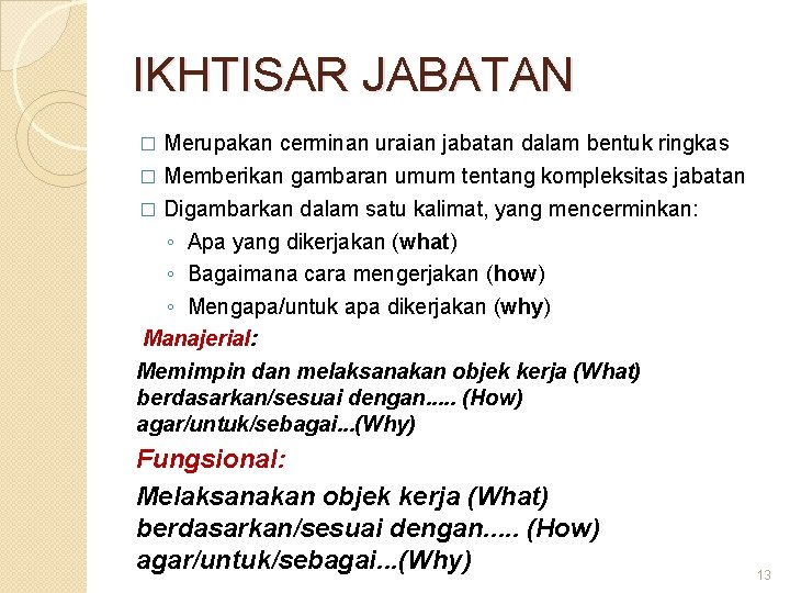 IKHTISAR JABATAN Merupakan cerminan uraian jabatan dalam bentuk ringkas � Memberikan gambaran umum tentang