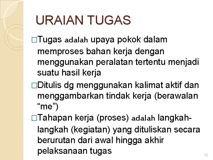 URAIAN TUGAS �Tugas adalah upaya pokok dalam memproses bahan kerja dengan menggunakan peralatan tertentu