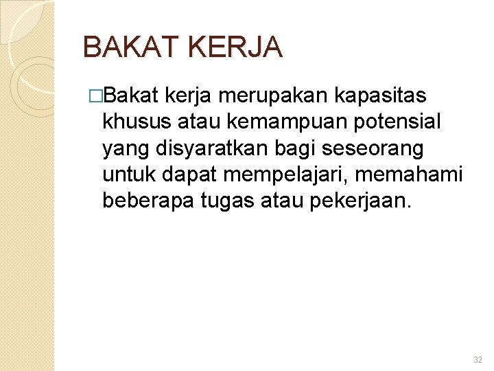 BAKAT KERJA �Bakat kerja merupakan kapasitas khusus atau kemampuan potensial yang disyaratkan bagi seseorang