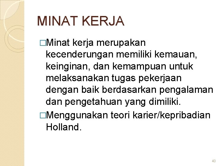 MINAT KERJA �Minat kerja merupakan kecenderungan memiliki kemauan, keinginan, dan kemampuan untuk melaksanakan tugas