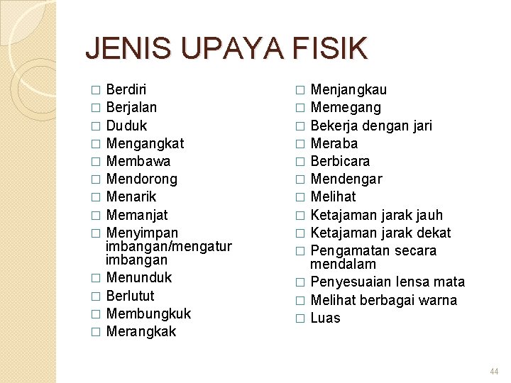 JENIS UPAYA FISIK Berdiri � Berjalan � Duduk � Mengangkat � Membawa � Mendorong