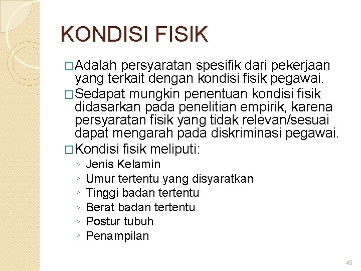 KONDISI FISIK �Adalah persyaratan spesifik dari pekerjaan yang terkait dengan kondisi fisik pegawai. �Sedapat