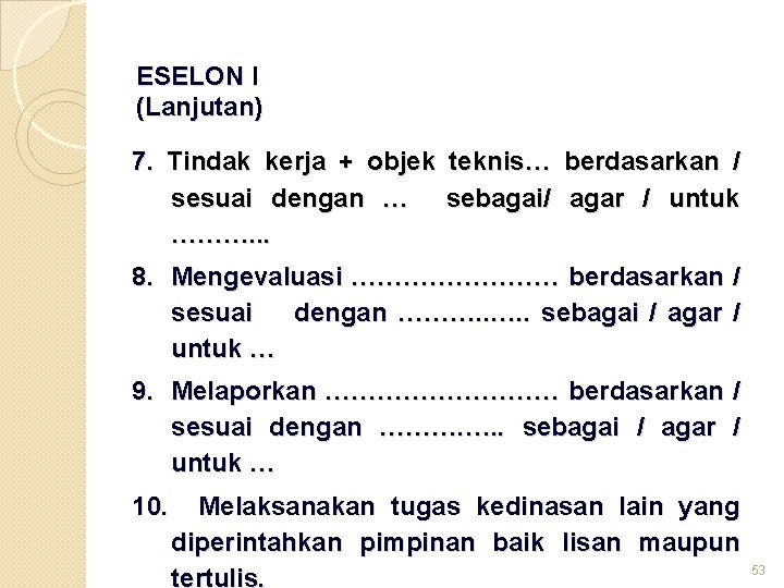 ESELON I (Lanjutan) 7. Tindak kerja + objek teknis… berdasarkan / sesuai dengan …