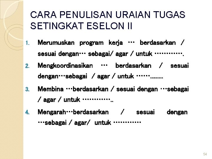 CARA PENULISAN URAIAN TUGAS SETINGKAT ESELON II 1. Merumuskan program kerja … berdasarkan /