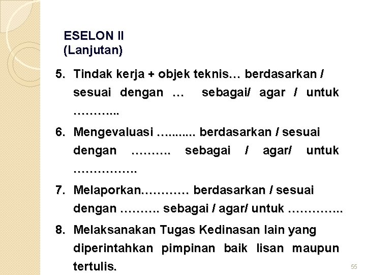 ESELON II (Lanjutan) 5. Tindak kerja + objek teknis… berdasarkan / sesuai dengan …