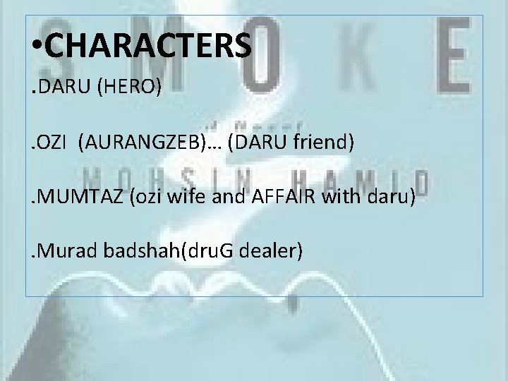  • CHARACTERS. DARU (HERO) . OZI (AURANGZEB)… (DARU friend). MUMTAZ (ozi wife and