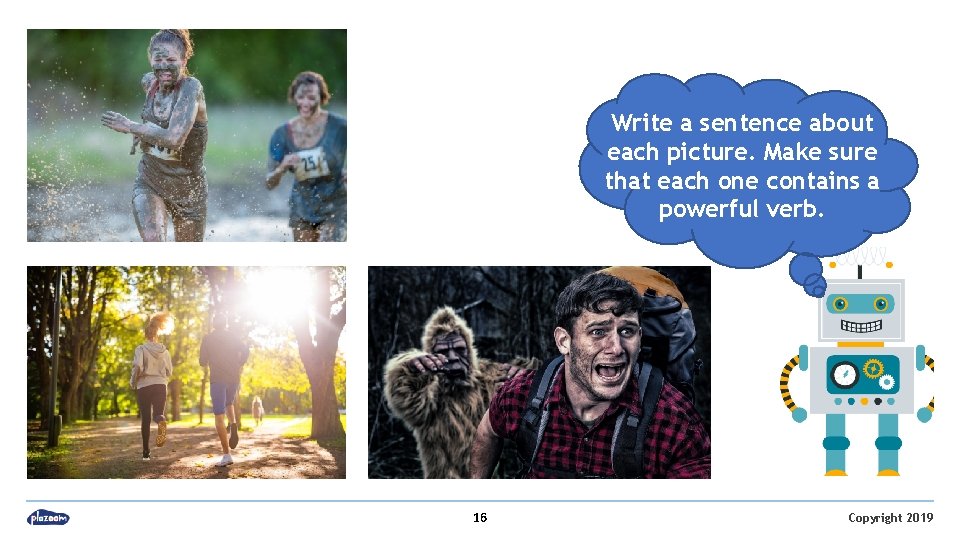 Write a sentence about each picture. Make sure that each one contains a powerful