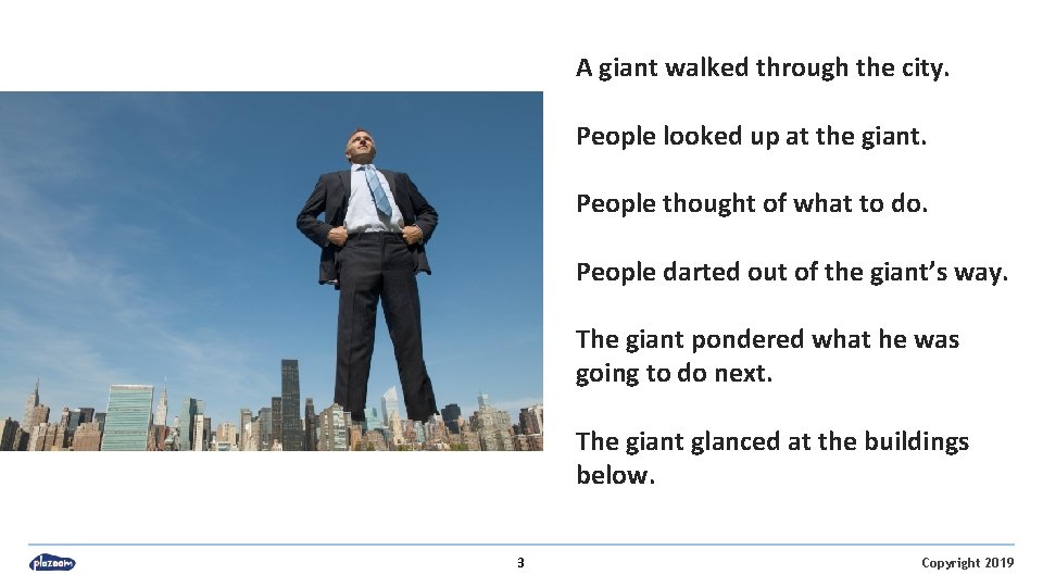 A giant walked through the city. People looked up at the giant. People thought