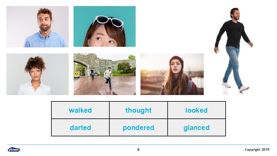 walked thought looked darted pondered glanced 6 Copyright 2019 