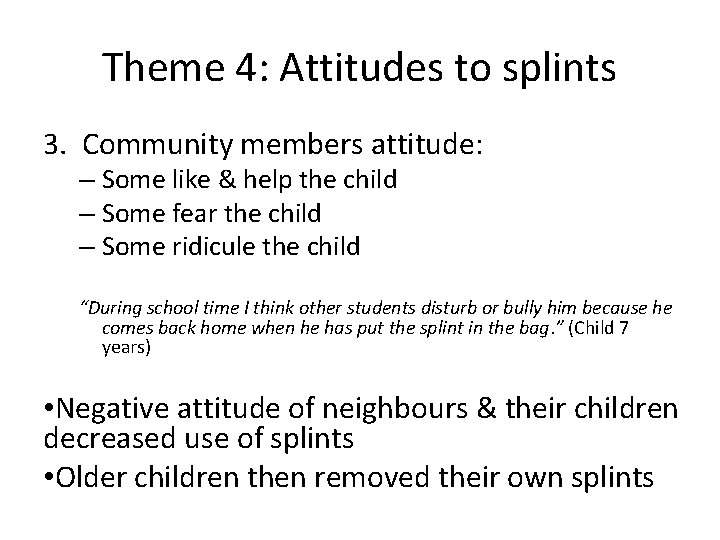 Theme 4: Attitudes to splints 3. Community members attitude: – Some like & help