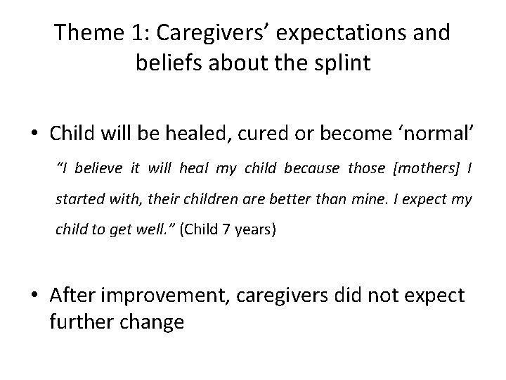 Theme 1: Caregivers’ expectations and beliefs about the splint • Child will be healed,