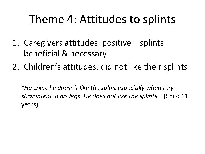 Theme 4: Attitudes to splints 1. Caregivers attitudes: positive – splints beneficial & necessary