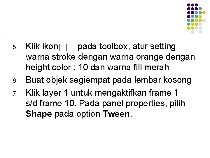 5. 6. 7. Klik ikon pada toolbox, atur setting warna stroke dengan warna orange