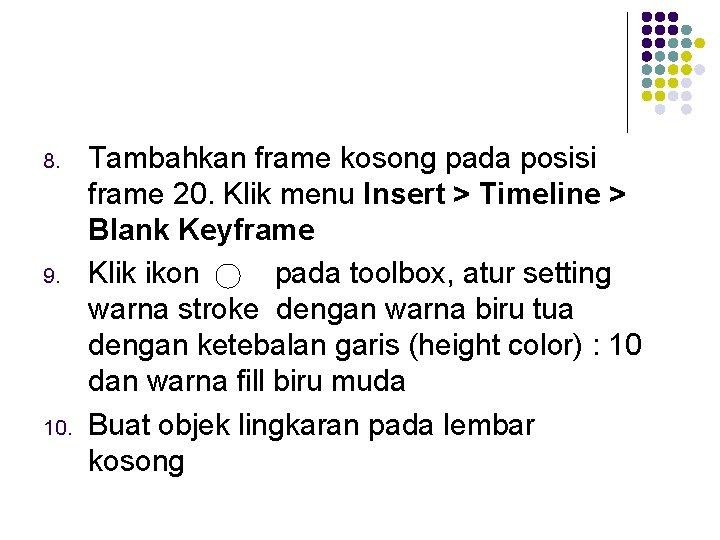 8. 9. 10. Tambahkan frame kosong pada posisi frame 20. Klik menu Insert >