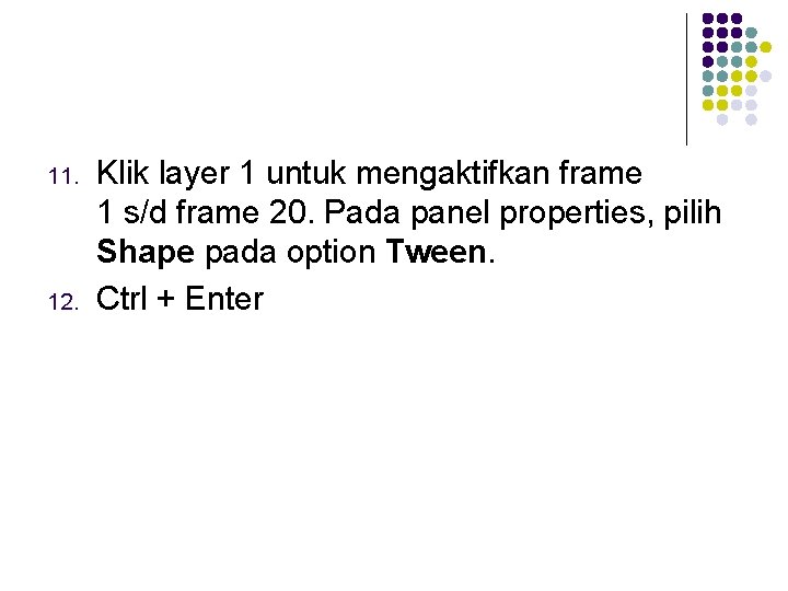 11. 12. Klik layer 1 untuk mengaktifkan frame 1 s/d frame 20. Pada panel