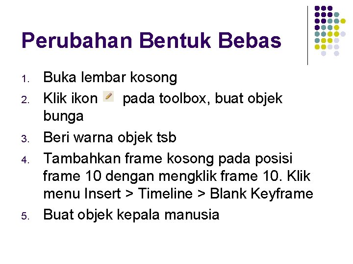 Perubahan Bentuk Bebas 1. 2. 3. 4. 5. Buka lembar kosong Klik ikon pada