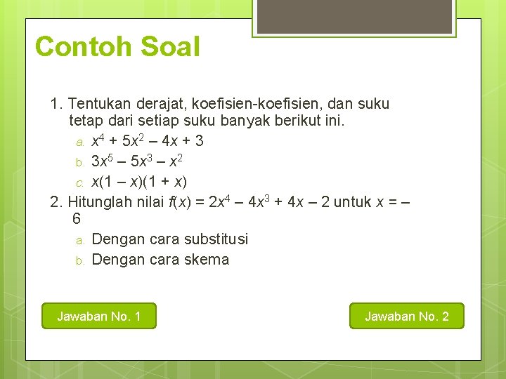 Contoh Soal 1. Tentukan derajat, koefisien-koefisien, dan suku tetap dari setiap suku banyak berikut