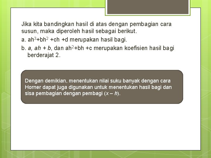 Jika kita bandingkan hasil di atas dengan pembagian cara susun, maka diperoleh hasil sebagai