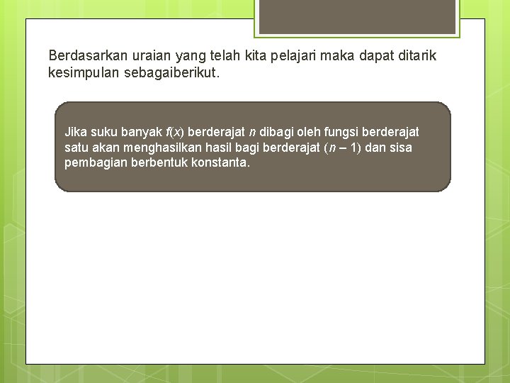 Berdasarkan uraian yang telah kita pelajari maka dapat ditarik kesimpulan sebagaiberikut. Jika suku banyak