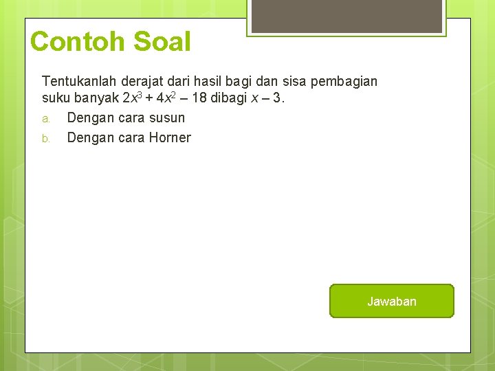 Contoh Soal Tentukanlah derajat dari hasil bagi dan sisa pembagian suku banyak 2 x