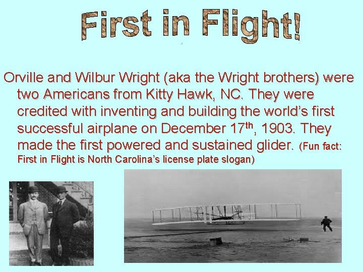 . Orville and Wilbur Wright (aka the Wright brothers) were two Americans from Kitty