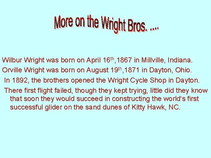 Wilbur Wright was born on April 16 th, 1867 in Millville, Indiana. Orville Wright