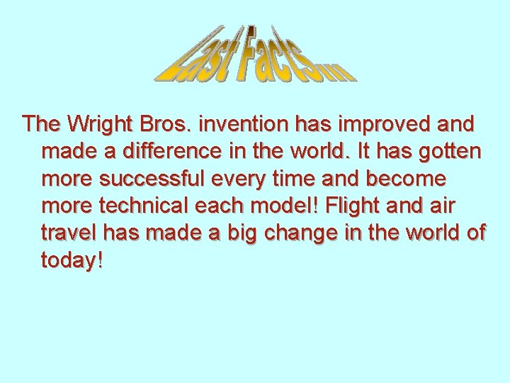 . The Wright Bros. invention has improved and made a difference in the world.