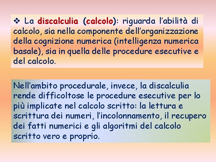 v La discalculia (calcolo): riguarda l’abilità di calcolo, sia nella componente dell’organizzazione della cognizione