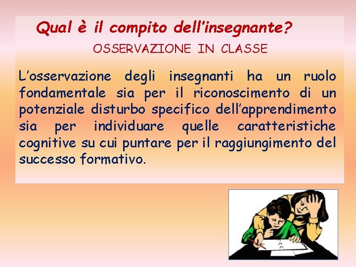 Qual è il compito dell’insegnante? OSSERVAZIONE IN CLASSE L’osservazione degli insegnanti ha un ruolo