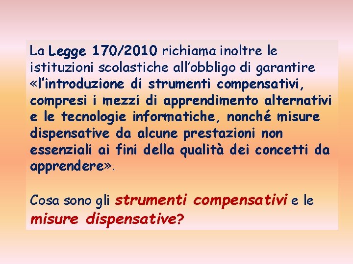 La Legge 170/2010 richiama inoltre le istituzioni scolastiche all’obbligo di garantire «l’introduzione di strumenti