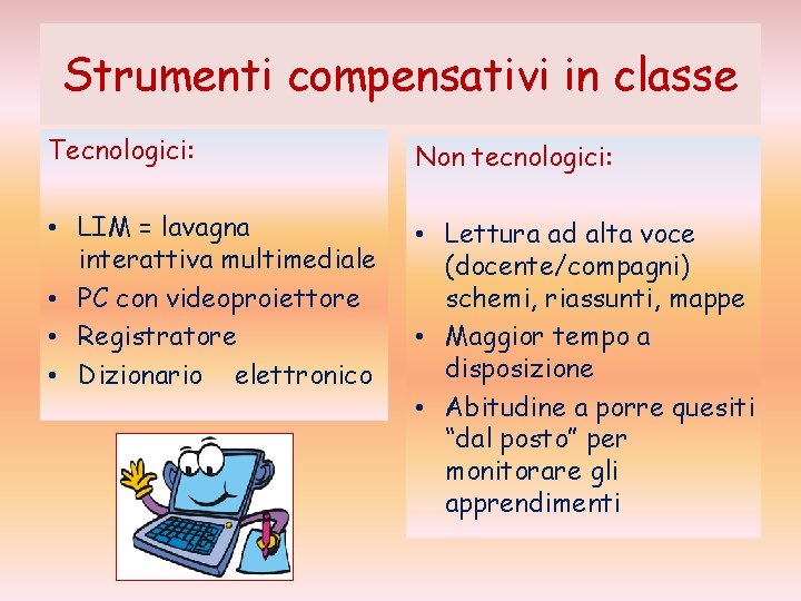 Strumenti compensativi in classe Tecnologici: Non tecnologici: • LIM = lavagna interattiva multimediale •