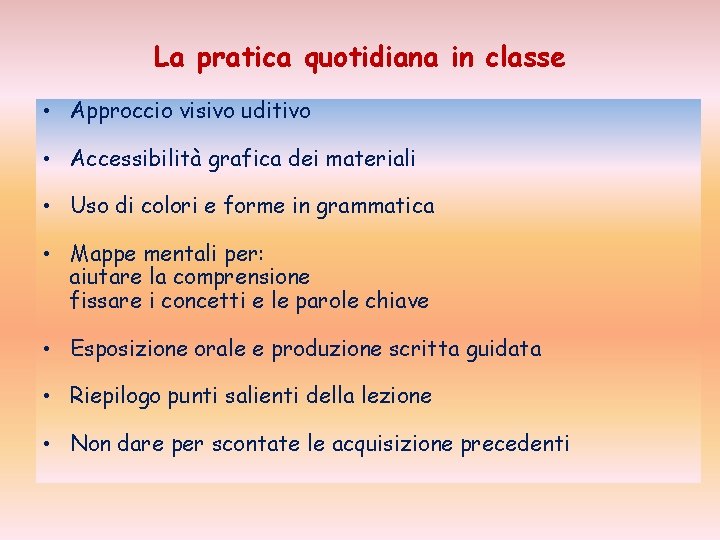 La pratica quotidiana in classe • Approccio visivo uditivo • Accessibilità grafica dei materiali