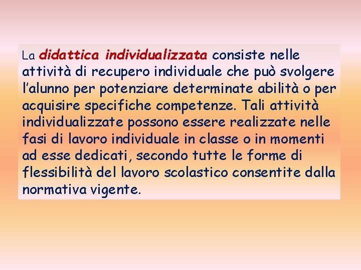 La didattica individualizzata consiste nelle attività di recupero individuale che può svolgere l’alunno per