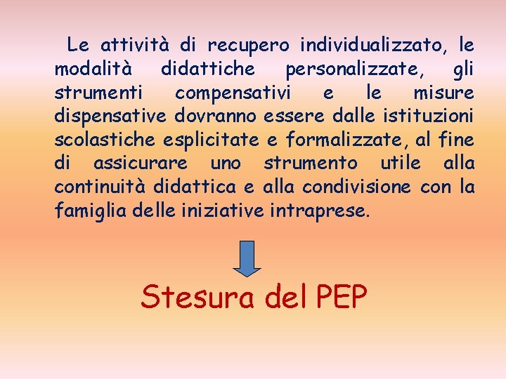 Le attività di recupero individualizzato, le modalità didattiche personalizzate, gli strumenti compensativi e le